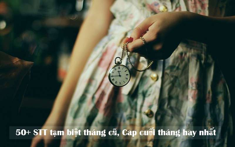 50+ STT tạm biệt tháng cũ, Cap cuối tháng hay nhất