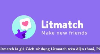 Litmatch là gì? Cách sử dụng Litmatch trên điện thoại, PC