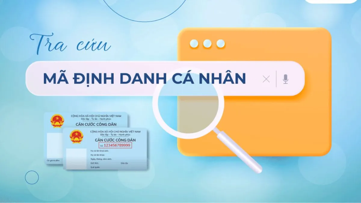 Số định danh cá nhân lấy ở đâu? Cách tra cứu nhanh nhất tại đây