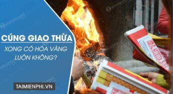 Cúng giao thừa xong có hóa vàng luôn không?