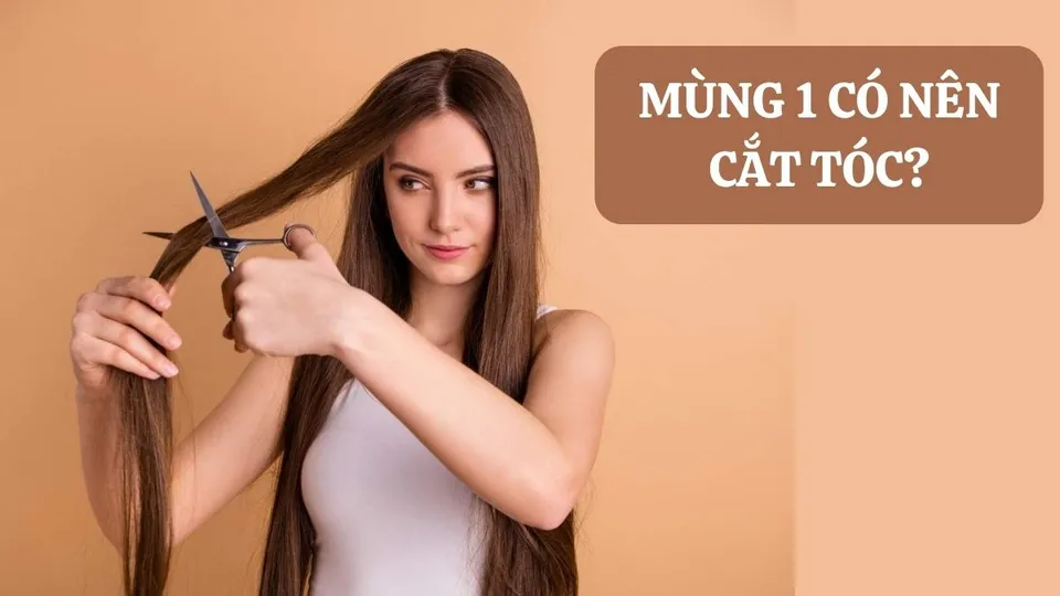 Mùng 1 có nên cắt tóc không? Ngày nên và kiêng kỵ cắt tóc