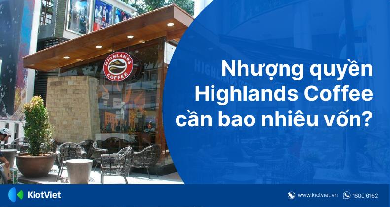 Nhượng Quyền Thương Hiệu Highlands Cần Bao Nhiêu Tiền?