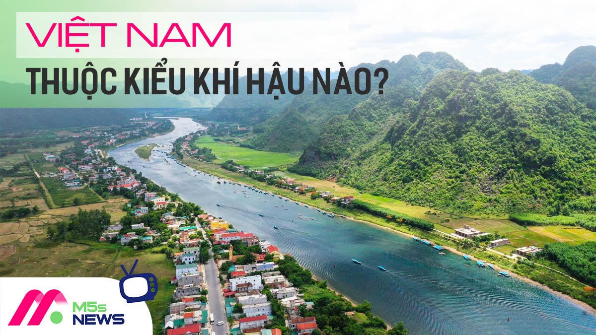 Việt nam thuộc kiểu khí hậu nào? (Giải đáp chi tiết)