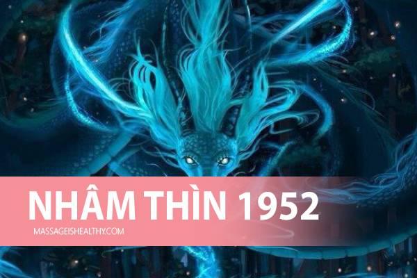 [Nhâm Thìn 1952] Sinh năm 1952 mệnh gì tuổi con gì hợp màu nào, sinh năm 52 năm nay bao nhiêu tuổi?