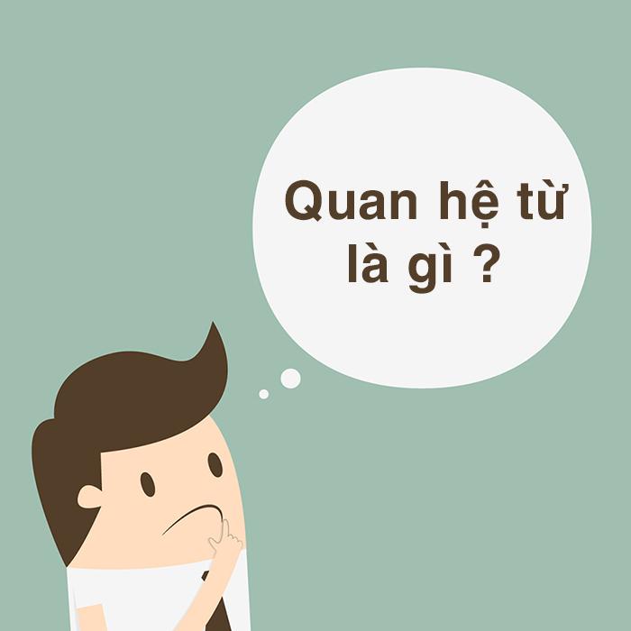 Quan hệ từ là gì? Tổng hợp các cặp quan hệ từ thường gặp