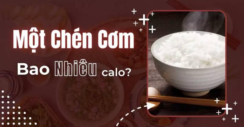 1 bát cơm bao nhiêu calo? Ăn cơm như nào để không tăng cân?