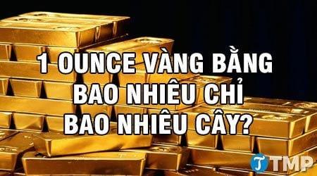 1 ounce vàng bằng bao nhiêu chỉ, bao nhiêu cây?