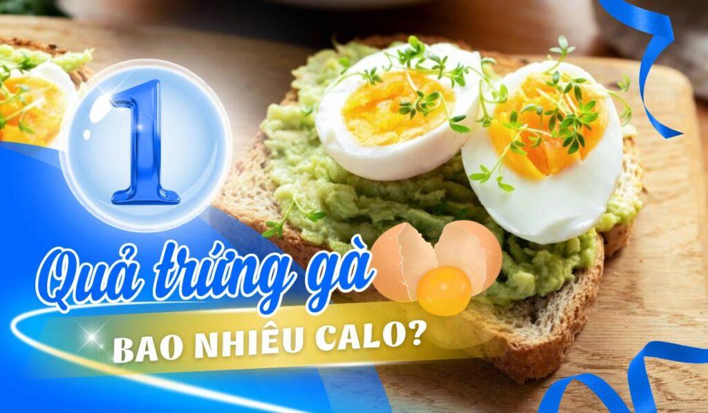 1 quả trứng gà bao nhiêu calo? 3 món ngon từ trứng nhất định bạn phải thử