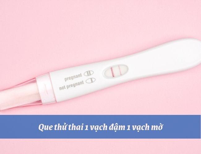 Que Thử Thai 1 Vạch Đậm 1 Vạch Mờ Có Thai Không?