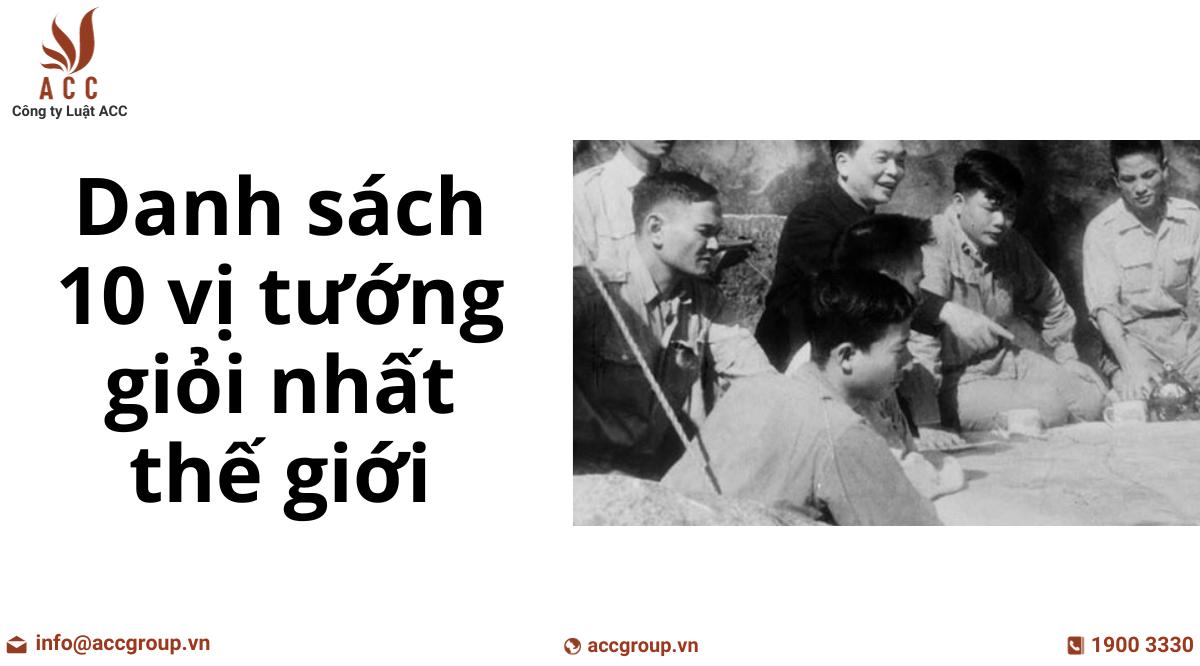 Danh sách 10 vị tướng giỏi nhất thế giới (Cập nhật 2023)