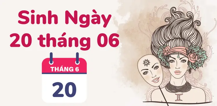 20/6 cung gì? Tính cách, tình yêu, sự nghiệp, sức khoẻ 2023