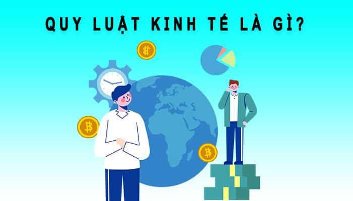 Quy luật kinh tế là gì? [Cập nhật 2024]