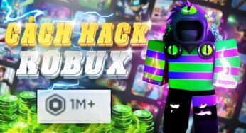 Cách Hack Robux trên điện thoại, máy tính (PC) thành công 100%