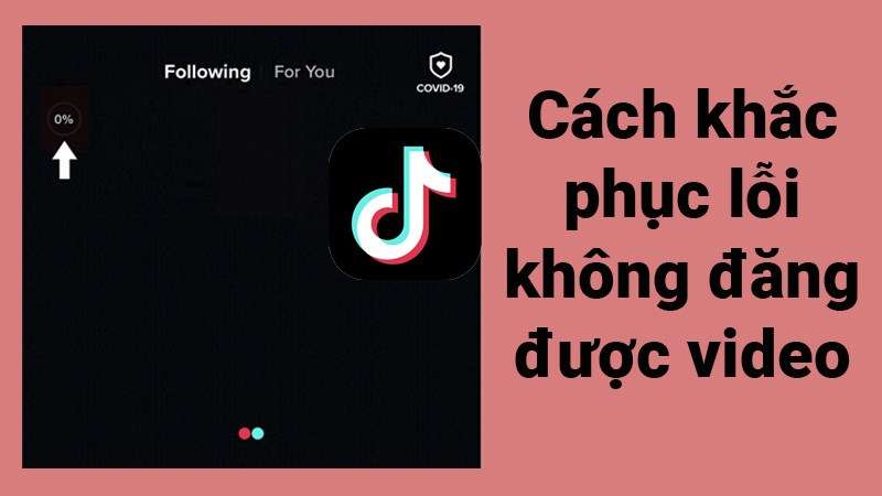 Cách khắc phục lỗi không đăng được video trên TikTok