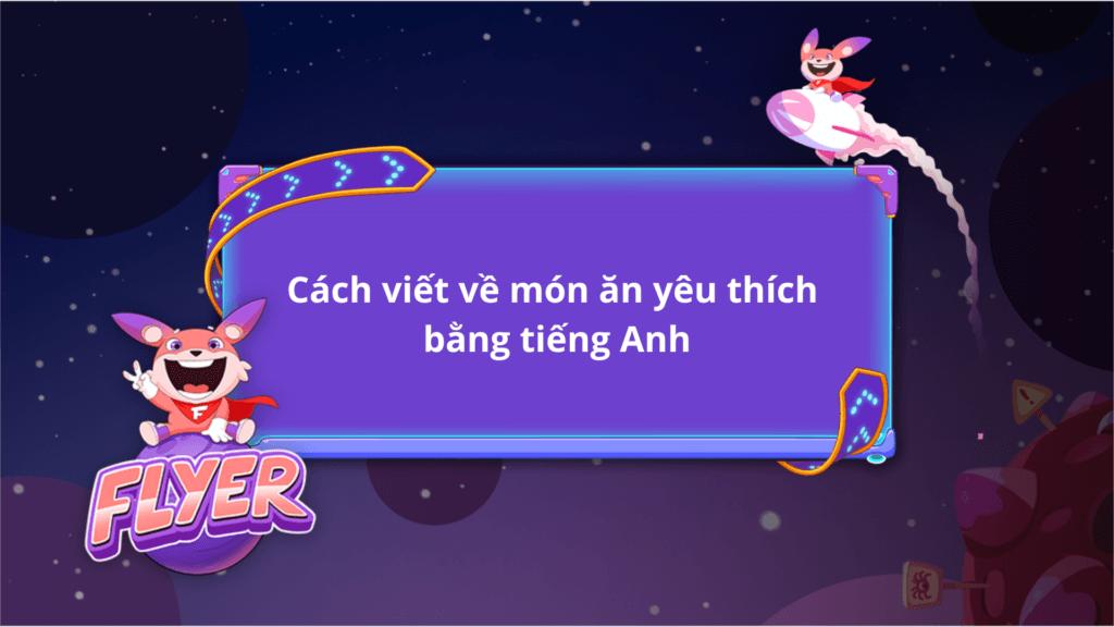 Hướng dẫn viết về món ăn yêu thích bằng tiếng Anh với các mẫu câu, từ vựng độc đáo (Có bài mẫu)