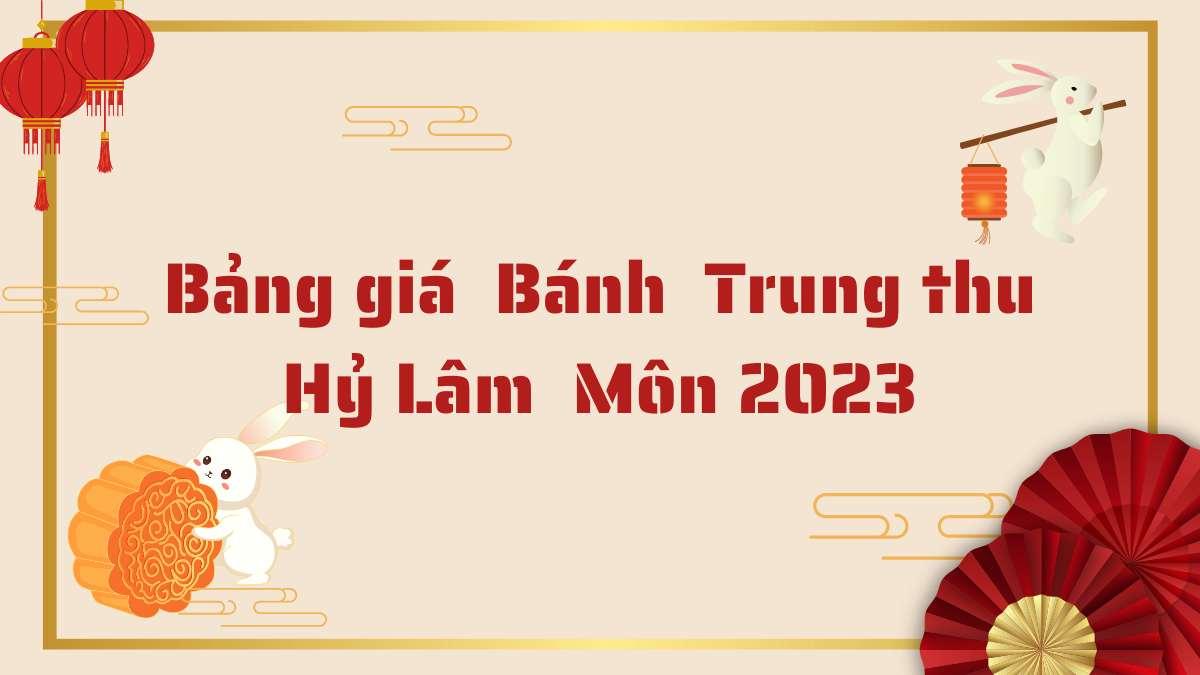 Bảng giá bánh trung thu Hỷ Lâm Môn 2023 mới nhất