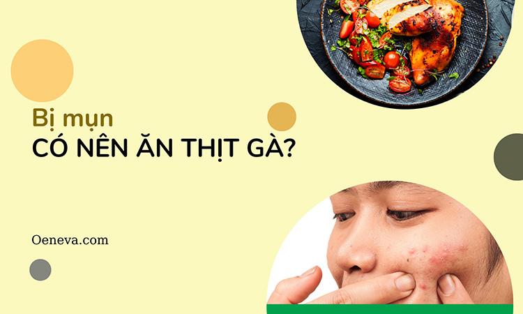 Bị mụn có nên ăn thịt gà không? Giải đáp nhanh