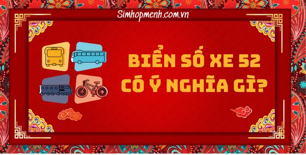 Biển số xe 52 có ý nghĩa gì? ở đâu? Thuộc tỉnh thành nào?