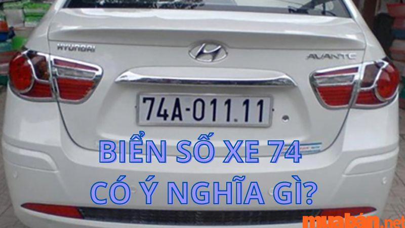 Biển số xe 74 có ý nghĩa gì? Ý nghĩa phong thủy số 74