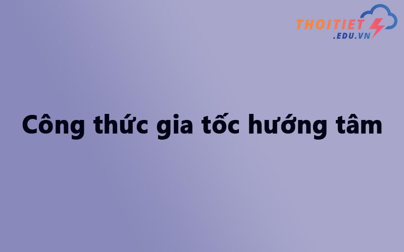 Công thức gia tốc hướng tâm - Vật lý 10