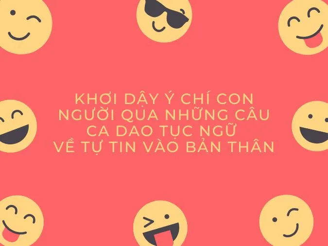 50 câu ca dao, tục ngữ, thành ngữ về sự tự tin, niềm tin trong cuộc sống