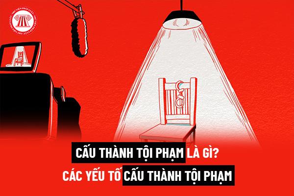 Cấu thành tội phạm là gì? Các yếu tố cấu thành tội phạm