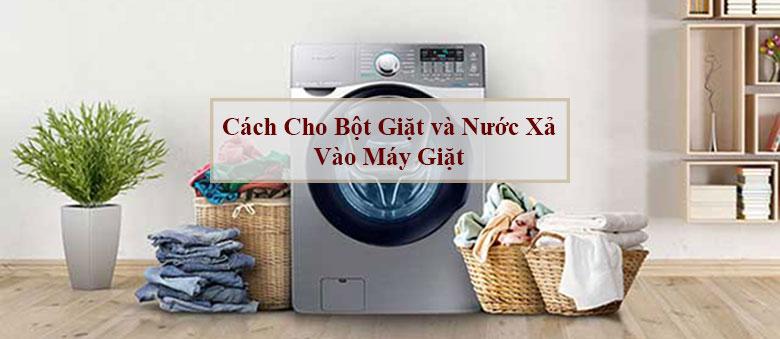 Hướng dẫn chi tiết cách cho bột giặt và nước xả vào máy giặt