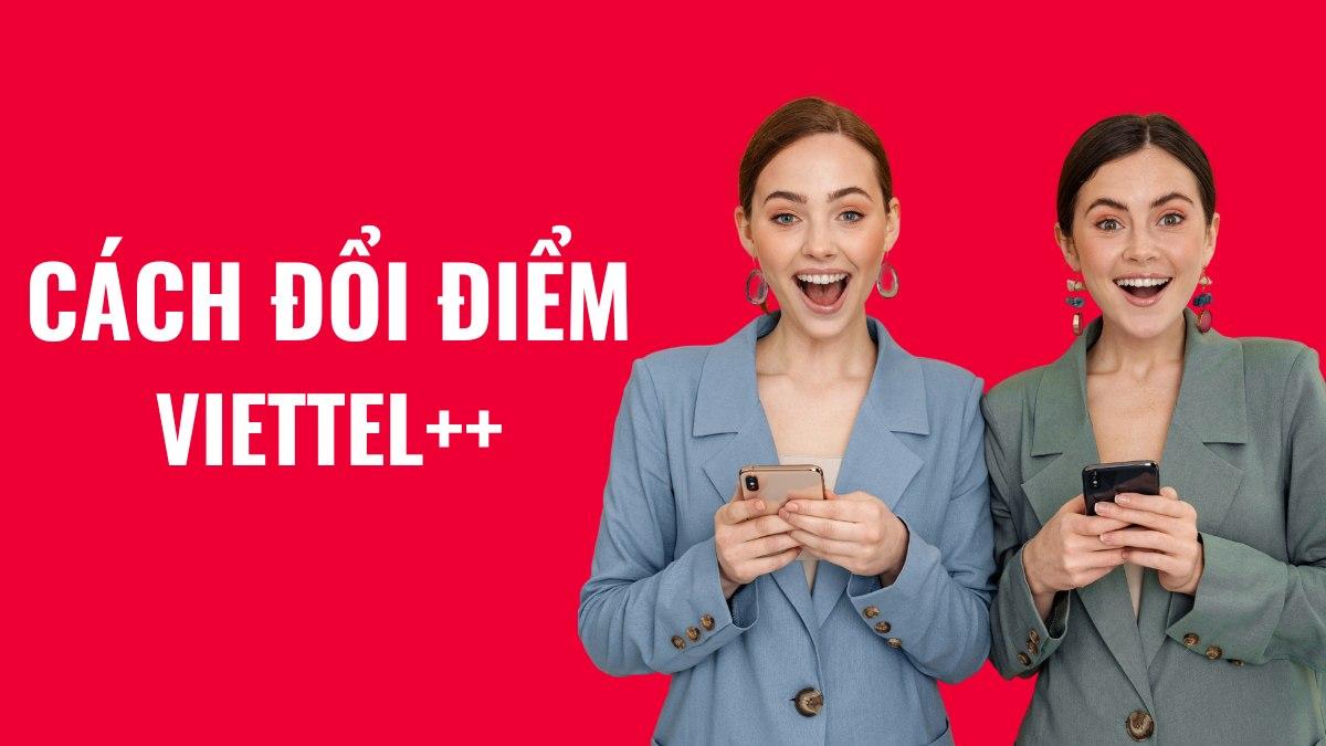 Cách đổi điểm Viettel ++ lấy Data 4G, phút gọi, SMS miễn phí