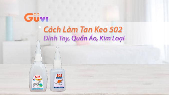 Tổng Hợp Cách Làm Tan Keo 502 Dính Tay, Quần Áo, Kim Loại