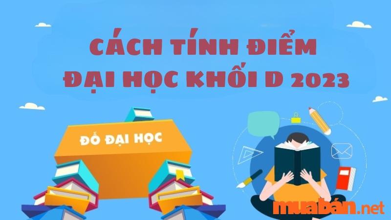 Cách tính điểm đại học khối D chính xác và chi tiết nhất