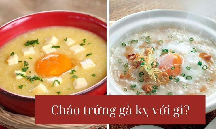 Cháo trứng gà kỵ với gì? #Sai lầm khi kết hợp với 15 thứ này