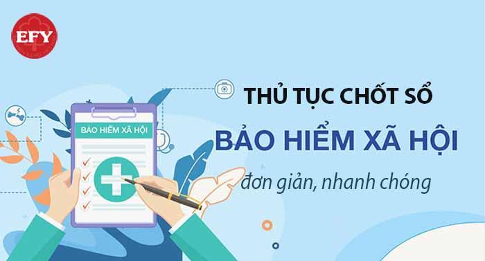 Hướng dẫn Thủ tục chốt sổ bảo hiểm xã hội đơn giản, nhanh chóng và đầy đủ nhất