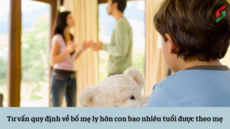 Bố mẹ ly hôn con bao nhiêu tuổi được theo mẹ? Liên hệ Luật sư tư vấn