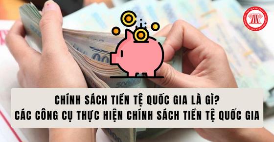 Chính sách tiền tệ quốc gia là gì? Các công cụ thực hiện chính sách tiền tệ quốc gia