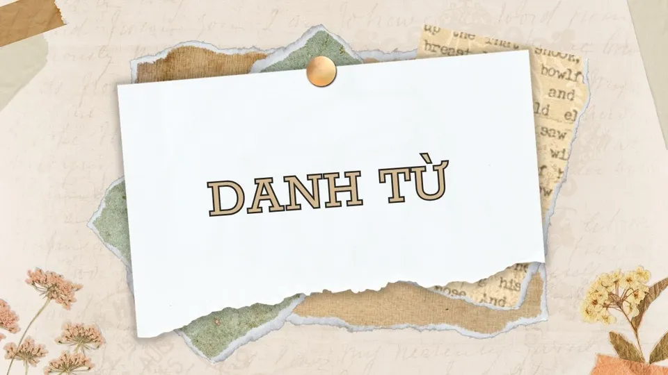 Danh từ là gì? Cụm danh từ là gì? Một số ví dụ về danh từ