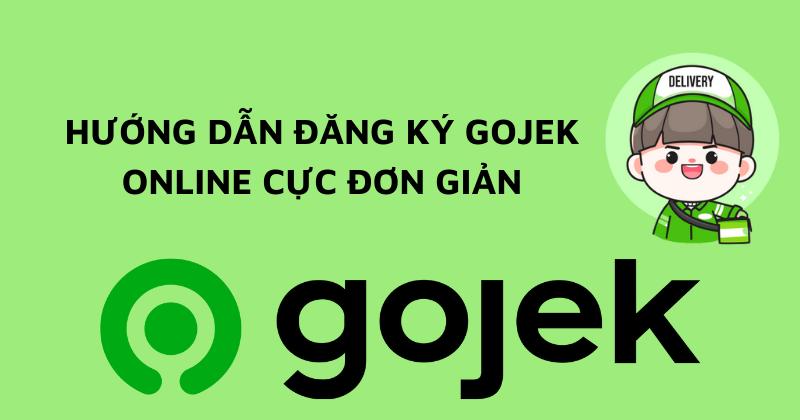 Gojek là gì? Hướng dẫn đăng ký trở thành tài xế Gojek chỉ trong tích tắc