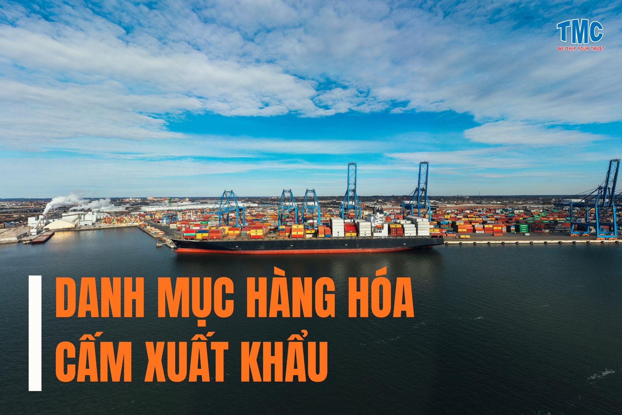 Danh Mục Hàng Hóa Cấm Xuất Khẩu Tại Việt Nam 2023