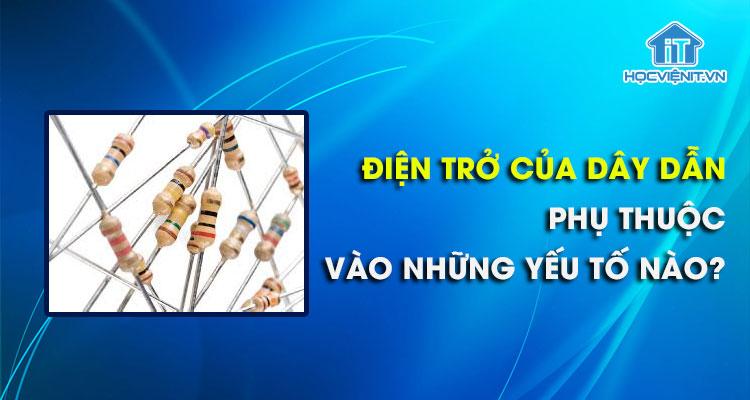 Điện trở của dây dẫn phụ thuộc vào những yếu tố nào?