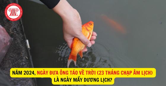 Năm 2024, ngày đưa Ông Táo về trời (23 tháng Chạp Âm lịch) là ngày mấy Dương lịch?