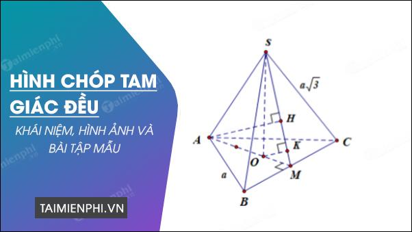 Hình chóp tam giác đều là gì? tính chất, hình ảnh và bài toán mẫu