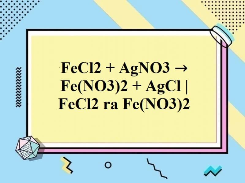 Phân tích phản ứng hóa học: FeCl2 ra Fe NO3 2