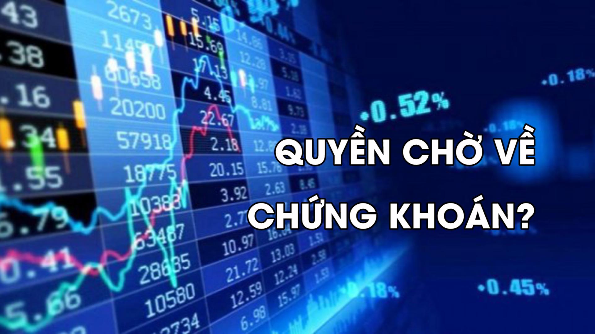 Quyền chờ về chứng khoán là gì? Những lưu ý về quyền chờ về