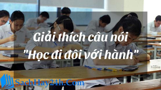 Giải thích câu nói “Học đi đôi với hành”