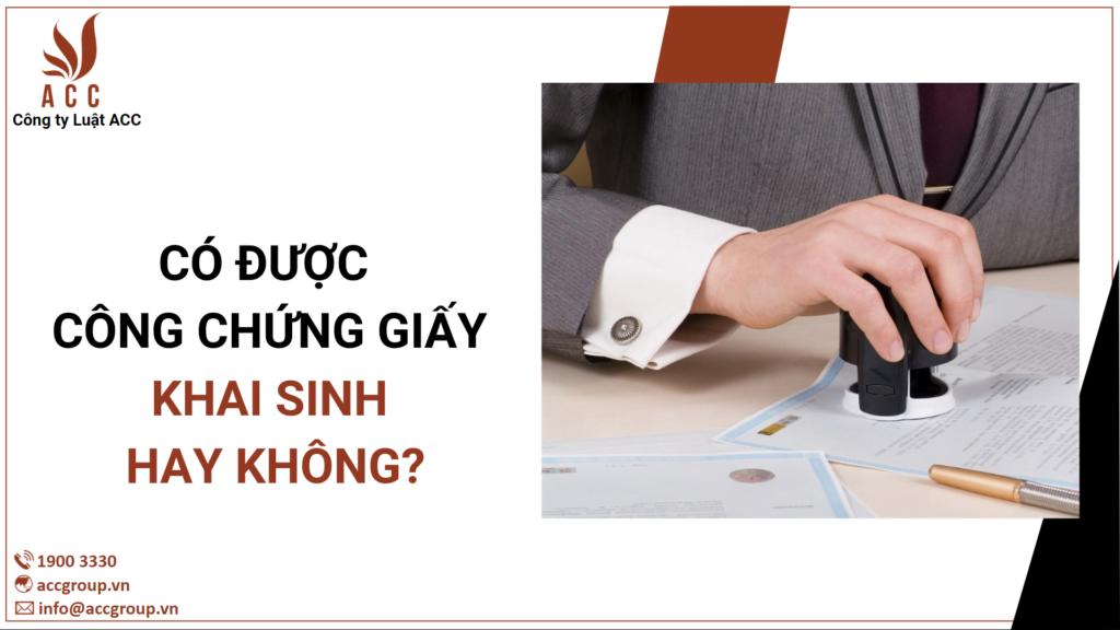 Giấy khai sinh có được công chứng hay không? [Mới 2024]