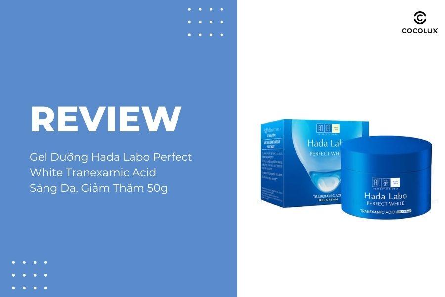 Gel dưỡng Hada Labo Perfect White Tranexamic Acid chất lượng ra sao? Review chi tiết