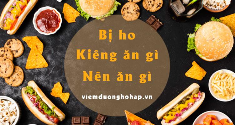 Bị ho, ho có đờm kiêng ăn gì, nên ăn gì?