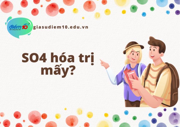 SO4 hóa trị mấy? Đặc điểm và tính chất của muối sunfat