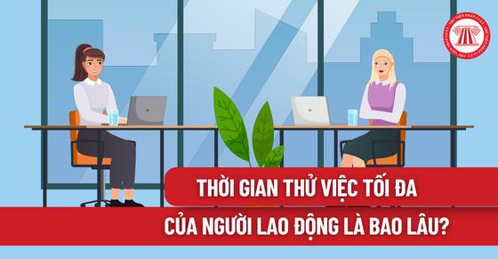 Thời gian thử việc tối đa của người lao động là bao lâu?