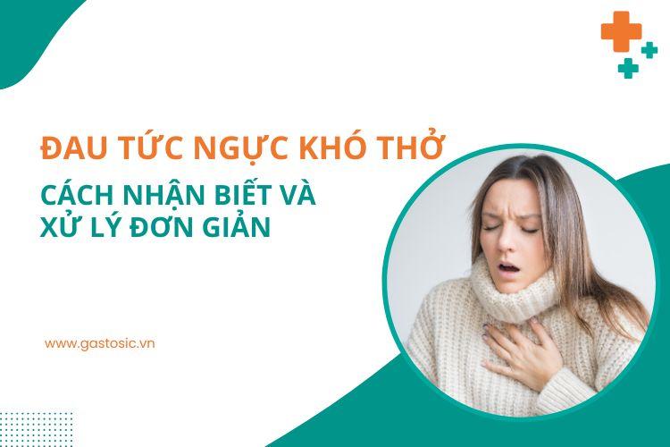 Đau tức ngực khó thở cách nhận biệt và xử lý đơn giản nhất