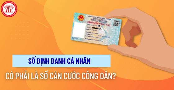 Số định danh cá nhân có phải là số Căn cước công dân?